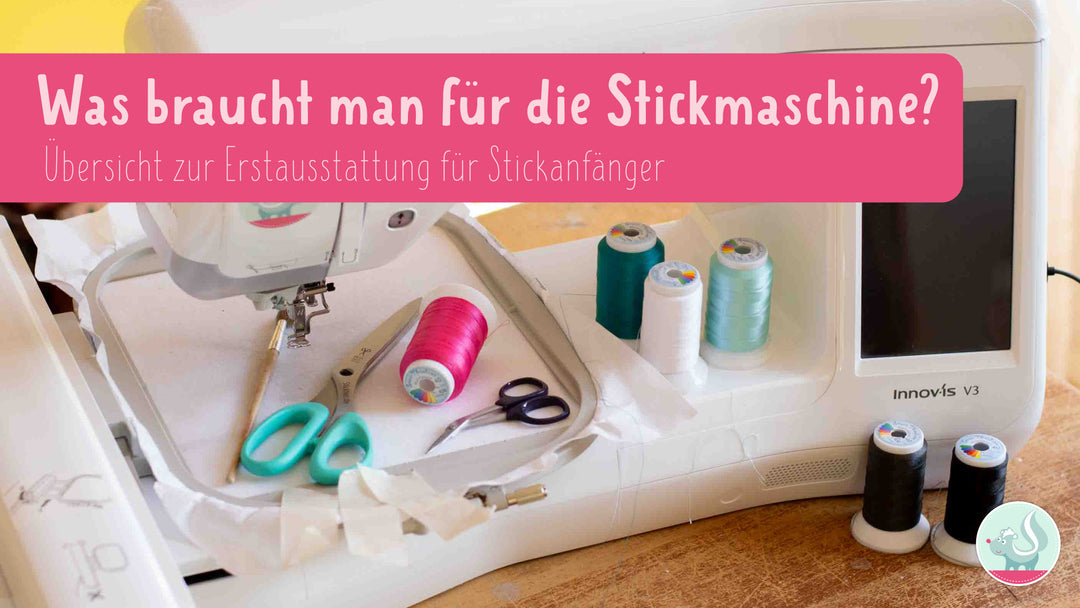 Was braucht man für die Stickmaschine? 